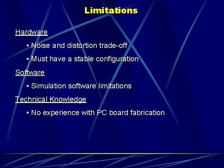 Limitations Hardware • Noise and distortion trade-off • Must have a stable configuration Software