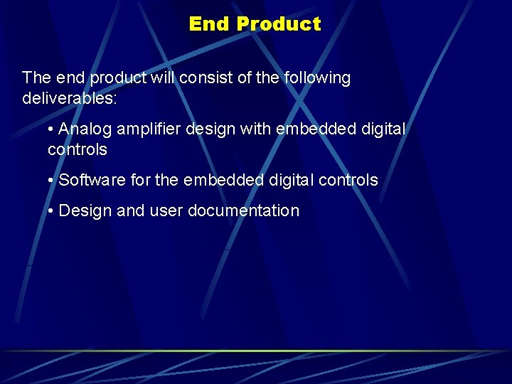End Product The end product will consist of the following deliverables: • Analog amplifier