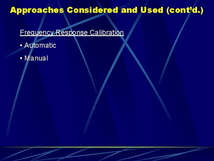 Approaches Considered and Used (cont’d. ) Frequency Response Calibration • Automatic • Manual 