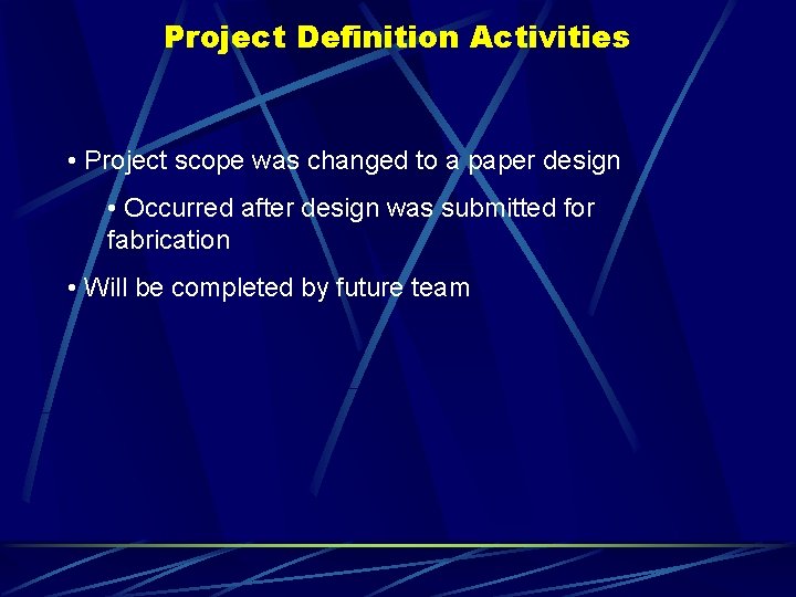 Project Definition Activities • Project scope was changed to a paper design • Occurred