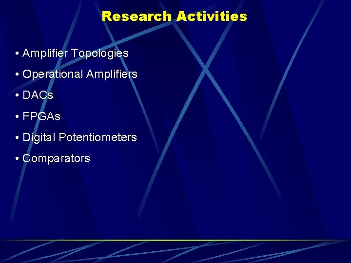Research Activities • Amplifier Topologies • Operational Amplifiers • DACs • FPGAs • Digital