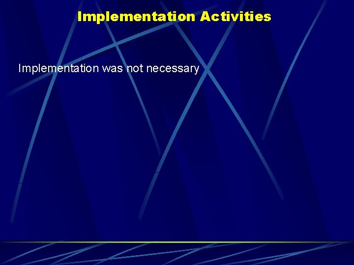Implementation Activities Implementation was not necessary 