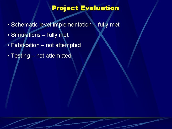 Project Evaluation • Schematic level implementation – fully met • Simulations – fully met