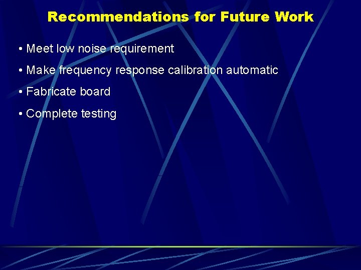 Recommendations for Future Work • Meet low noise requirement • Make frequency response calibration