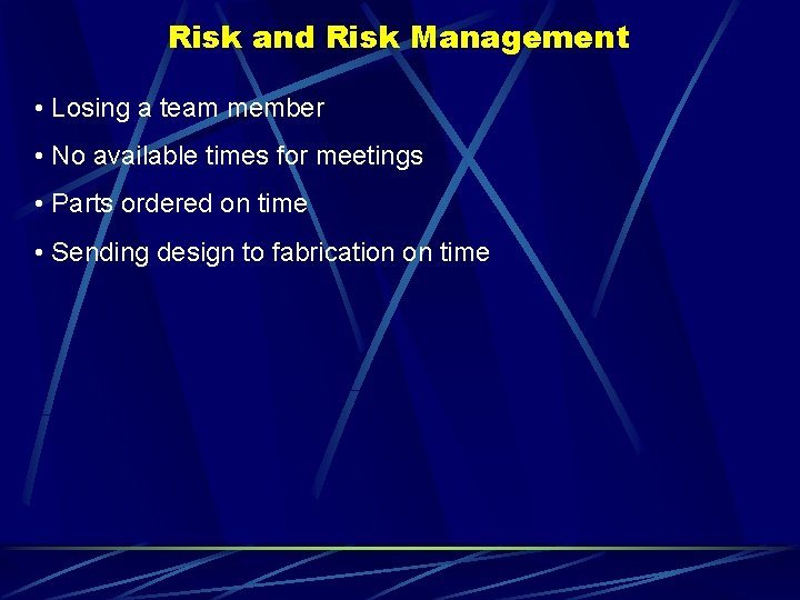 Risk and Risk Management • Losing a team member • No available times for