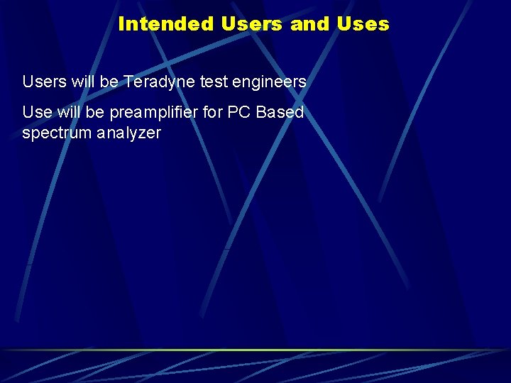 Intended Users and Uses Users will be Teradyne test engineers Use will be preamplifier
