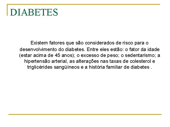DIABETES Existem fatores que são considerados de risco para o desenvolvimento do diabetes. Entre