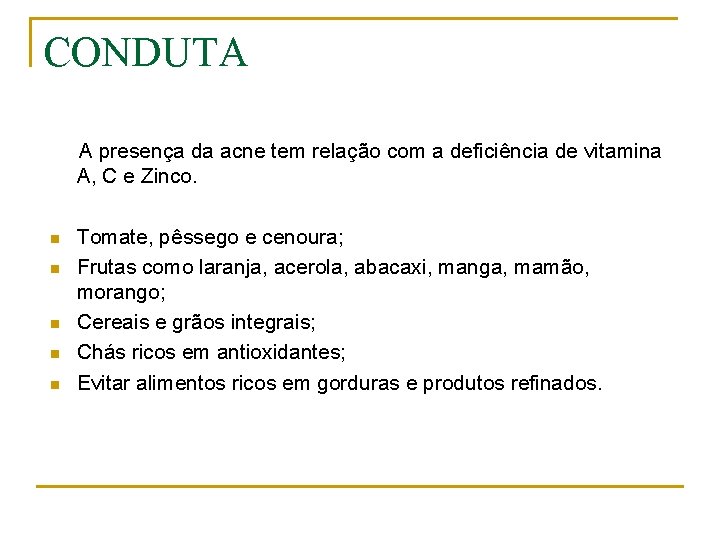 CONDUTA A presença da acne tem relação com a deficiência de vitamina A, C