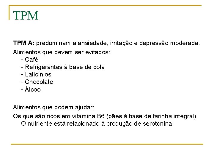 TPM A: predominam a ansiedade, irritação e depressão moderada. Alimentos que devem ser evitados: