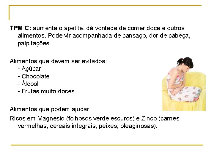 TPM C: aumenta o apetite, dá vontade de comer doce e outros alimentos. Pode