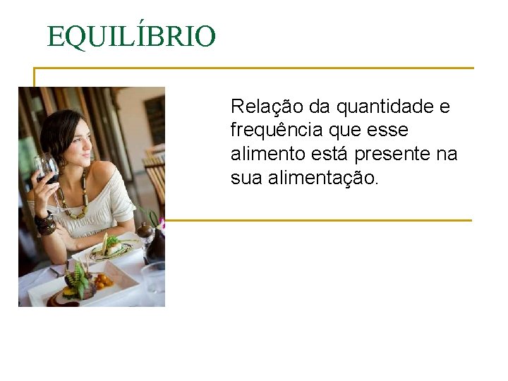 EQUILÍBRIO Relação da quantidade e frequência que esse alimento está presente na sua alimentação.