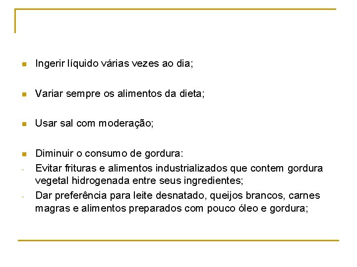 n Ingerir líquido várias vezes ao dia; n Variar sempre os alimentos da dieta;