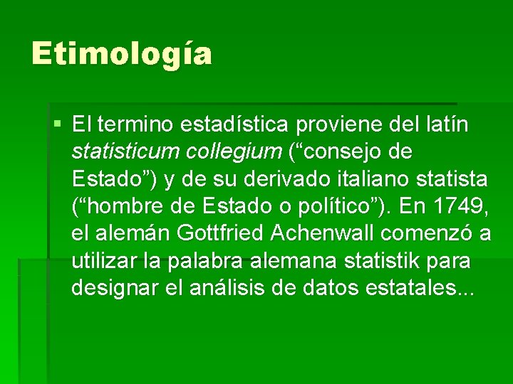 Etimología § El termino estadística proviene del latín statisticum collegium (“consejo de Estado”) y