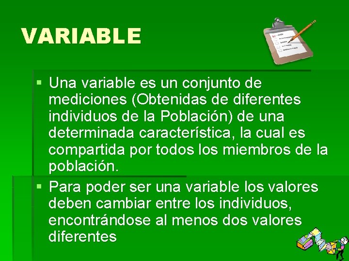 VARIABLE § Una variable es un conjunto de mediciones (Obtenidas de diferentes individuos de