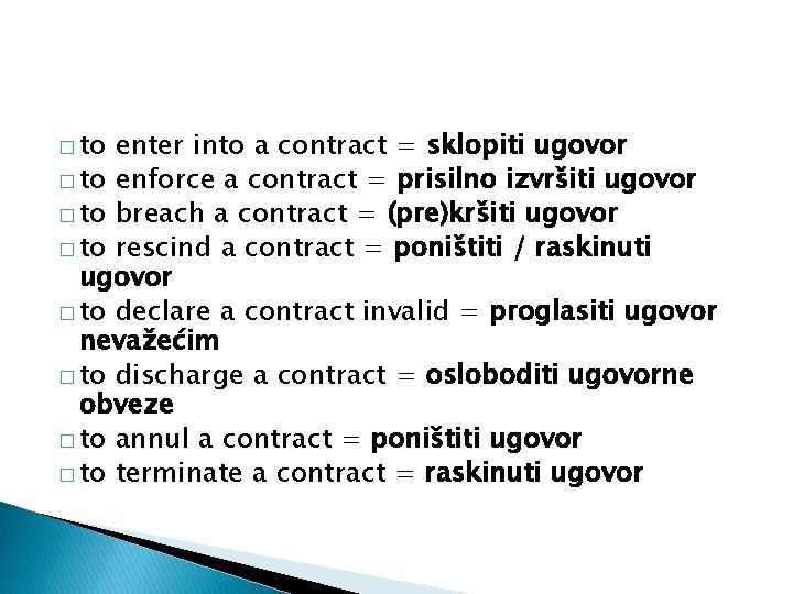 � to enter into a contract = sklopiti ugovor � to enforce a contract