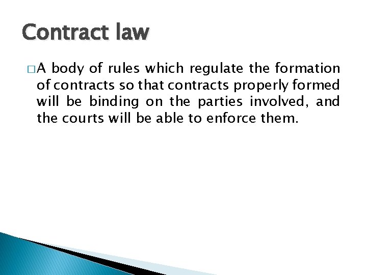 Contract law �A body of rules which regulate the formation of contracts so that