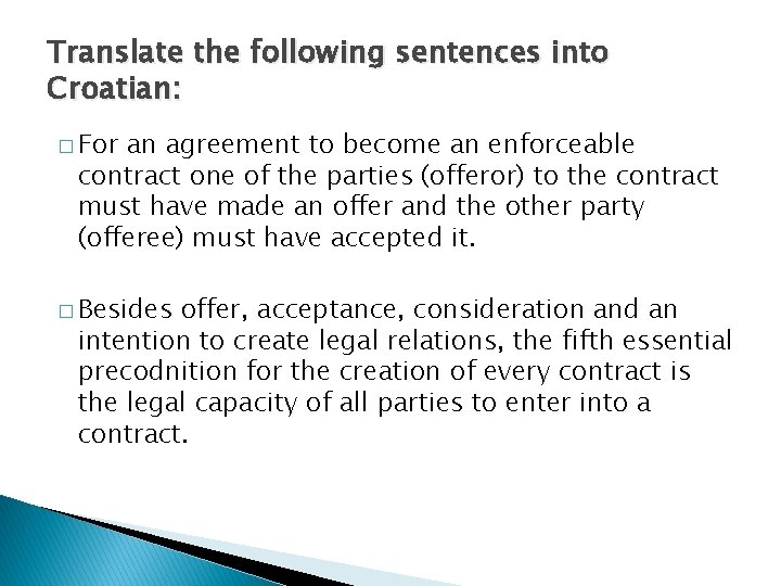 Translate the following sentences into Croatian: � For an agreement to become an enforceable