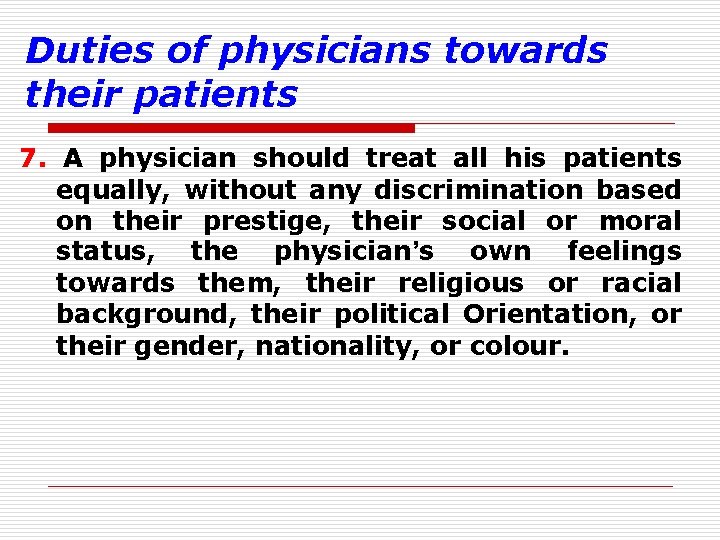 Duties of physicians towards their patients 7. A physician should treat all his patients