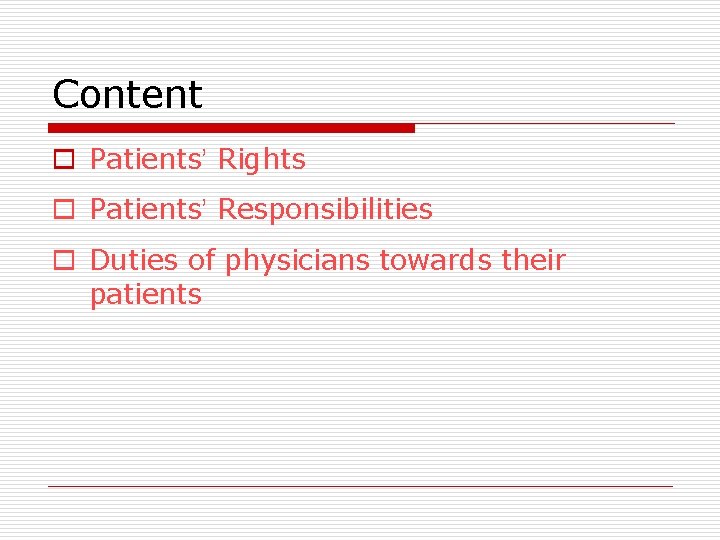 Content o Patients’ Rights o Patients’ Responsibilities o Duties of physicians towards their patients