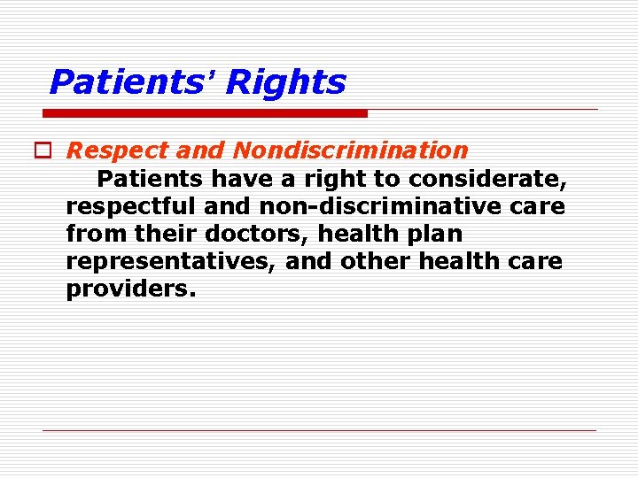 Patients’ Rights o Respect and Nondiscrimination Patients have a right to considerate, respectful and