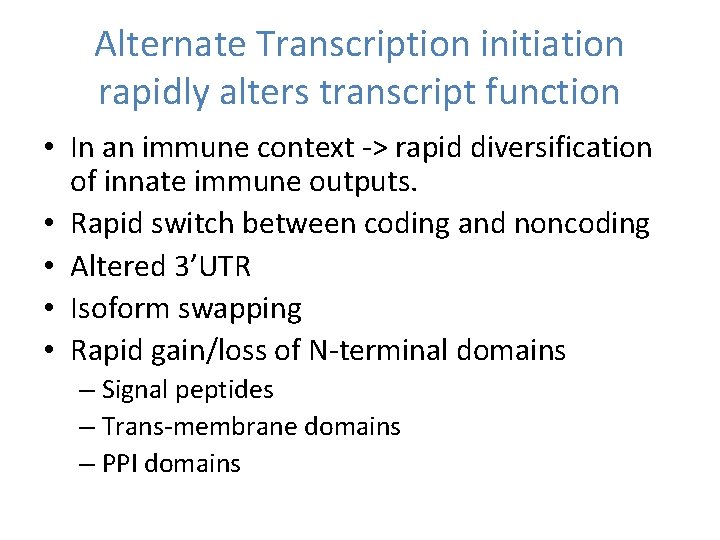 Alternate Transcription initiation rapidly alters transcript function • In an immune context -> rapid