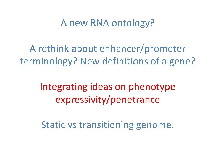 A new RNA ontology? A rethink about enhancer/promoter terminology? New definitions of a gene?