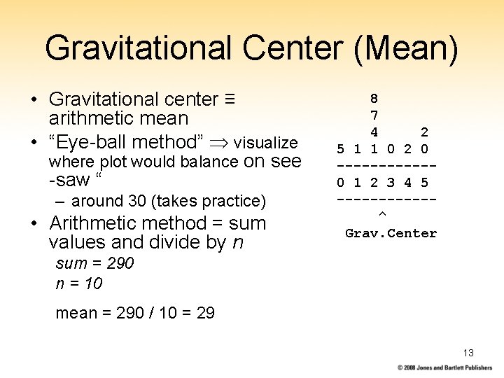 Gravitational Center (Mean) • Gravitational center ≡ arithmetic mean • “Eye-ball method” visualize where