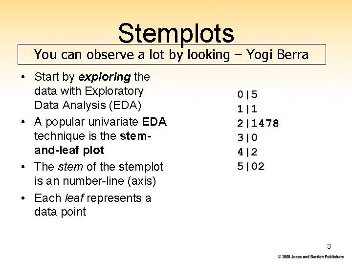 Stemplots You can observe a lot by looking – Yogi Berra • Start by