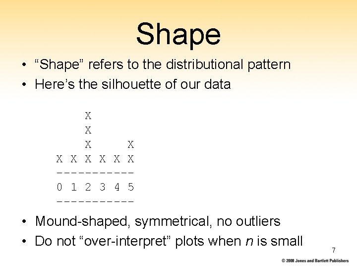Shape • “Shape” refers to the distributional pattern • Here’s the silhouette of our