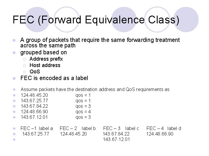 FEC (Forward Equivalence Class) A group of packets that require the same forwarding treatment