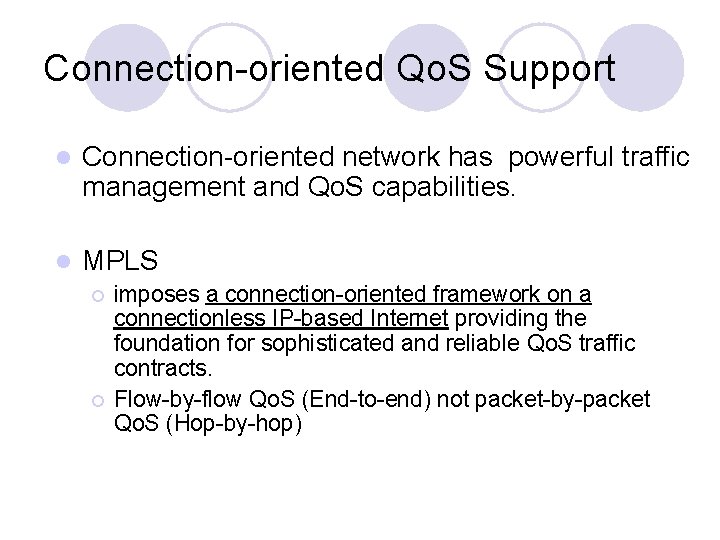 Connection-oriented Qo. S Support l Connection-oriented network has powerful traffic management and Qo. S