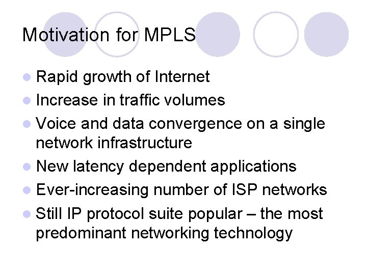 Motivation for MPLS l Rapid growth of Internet l Increase in traffic volumes l