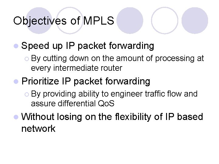 Objectives of MPLS l Speed up IP packet forwarding ¡ By cutting down on