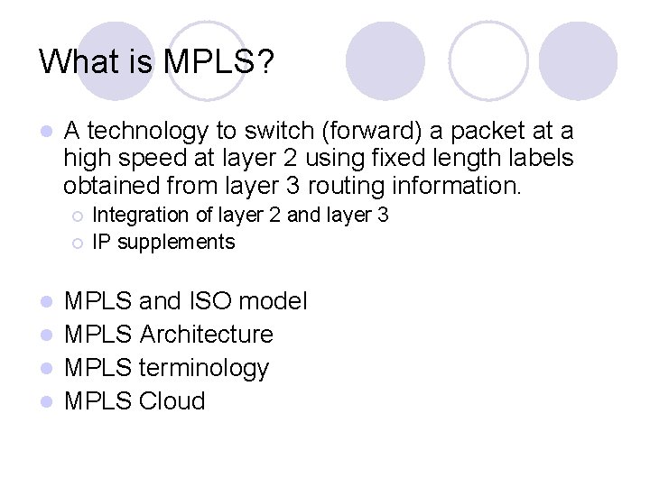 What is MPLS? l A technology to switch (forward) a packet at a high