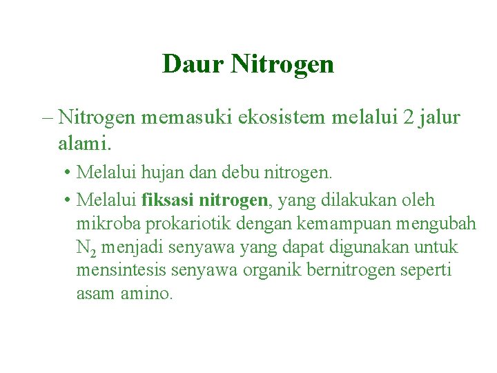 Daur Nitrogen – Nitrogen memasuki ekosistem melalui 2 jalur alami. • Melalui hujan debu