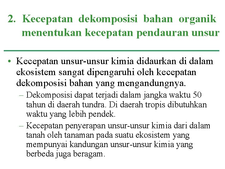 2. Kecepatan dekomposisi bahan organik menentukan kecepatan pendauran unsur • Kecepatan unsur-unsur kimia didaurkan