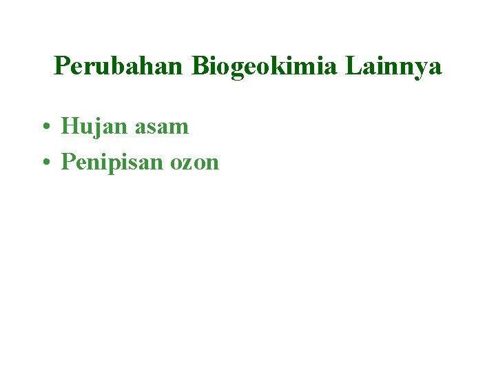 Perubahan Biogeokimia Lainnya • Hujan asam • Penipisan ozon 