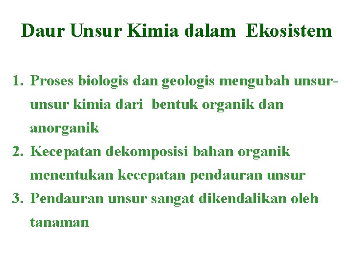 Daur Unsur Kimia dalam Ekosistem 1. Proses biologis dan geologis mengubah unsur kimia dari