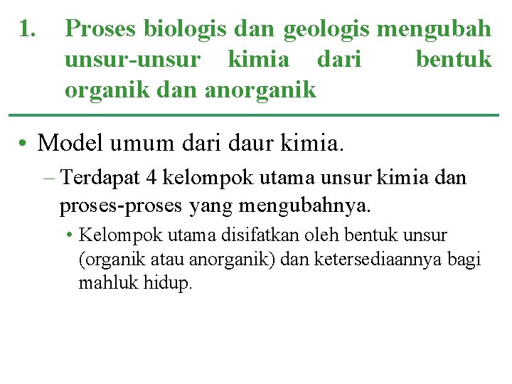 1. Proses biologis dan geologis mengubah unsur-unsur kimia dari bentuk organik dan anorganik •