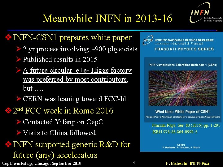 Meanwhile INFN in 2013 -16 v INFN-CSN 1 prepares white paper Ø 2 yr