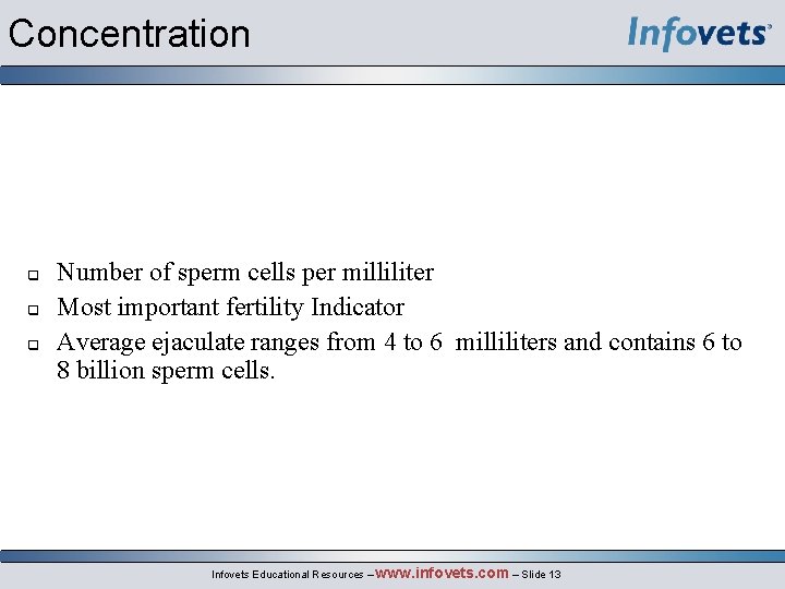Concentration Number of sperm cells per milliliter Most important fertility Indicator Average ejaculate ranges