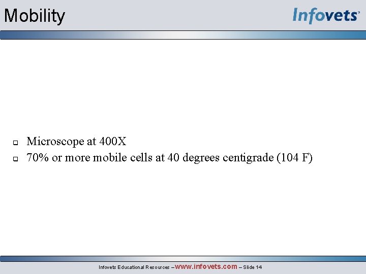 Mobility Microscope at 400 X 70% or more mobile cells at 40 degrees centigrade