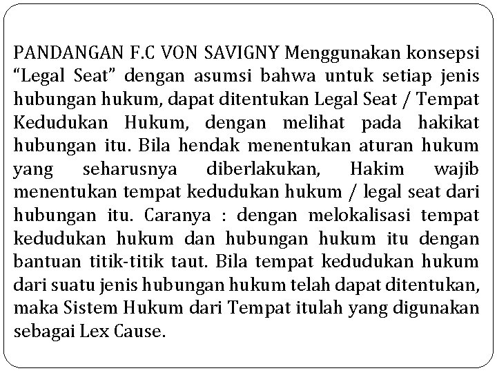 PANDANGAN F. C VON SAVIGNY Menggunakan konsepsi “Legal Seat” dengan asumsi bahwa untuk setiap