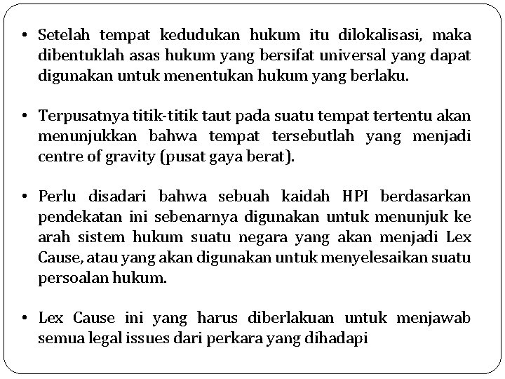  • Setelah tempat kedudukan hukum itu dilokalisasi, maka dibentuklah asas hukum yang bersifat