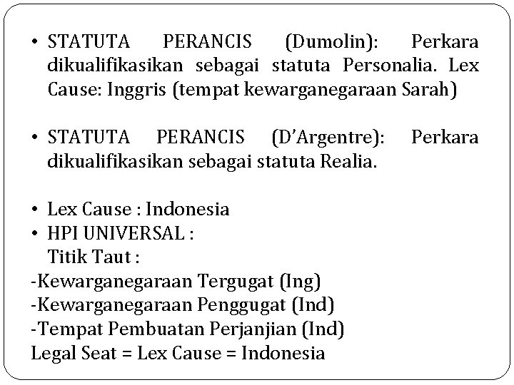  • STATUTA PERANCIS (Dumolin): Perkara dikualifikasikan sebagai statuta Personalia. Lex Cause: Inggris (tempat