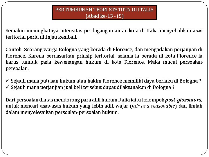 PERTUMBUHAN TEORI STATUTA DI ITALIA (Abad ke-13 -15) Semakin meningkatnya intensitas perdagangan antar kota