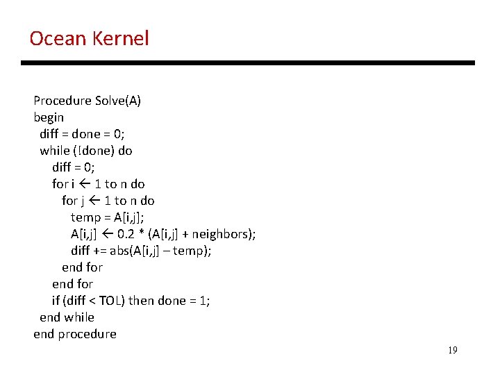 Ocean Kernel Procedure Solve(A) begin diff = done = 0; while (!done) do diff