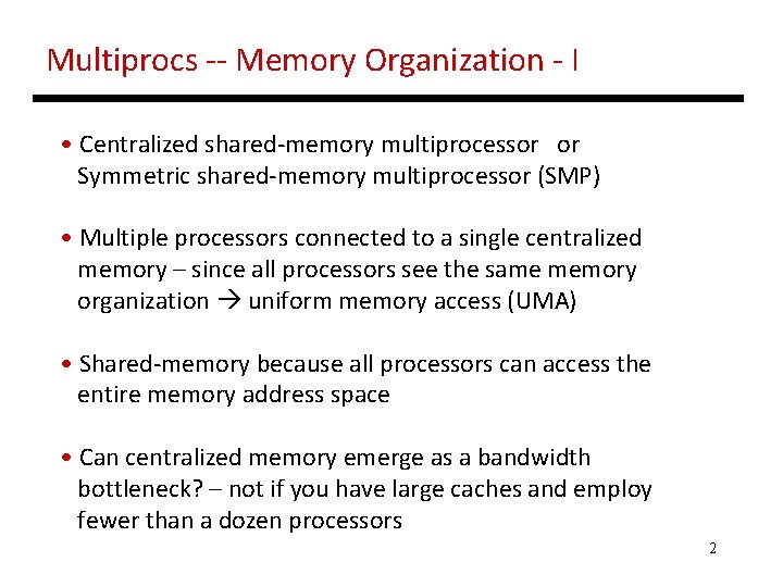 Multiprocs -- Memory Organization - I • Centralized shared-memory multiprocessor or Symmetric shared-memory multiprocessor