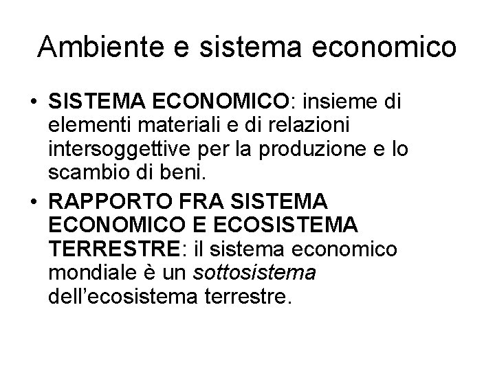 Ambiente e sistema economico • SISTEMA ECONOMICO: insieme di elementi materiali e di relazioni