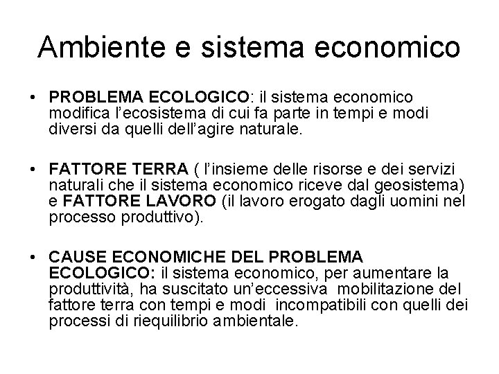 Ambiente e sistema economico • PROBLEMA ECOLOGICO: il sistema economico modifica l’ecosistema di cui